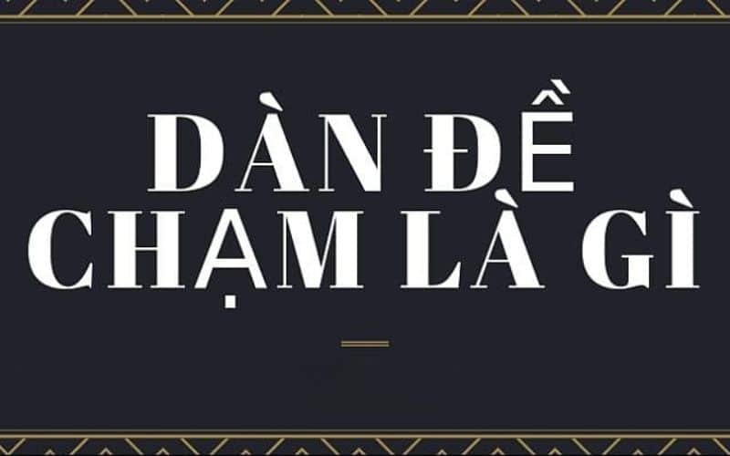 Dàn đề chạm là gì?