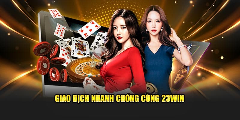 Giao dịch 23win linh hoạt rõ ràng