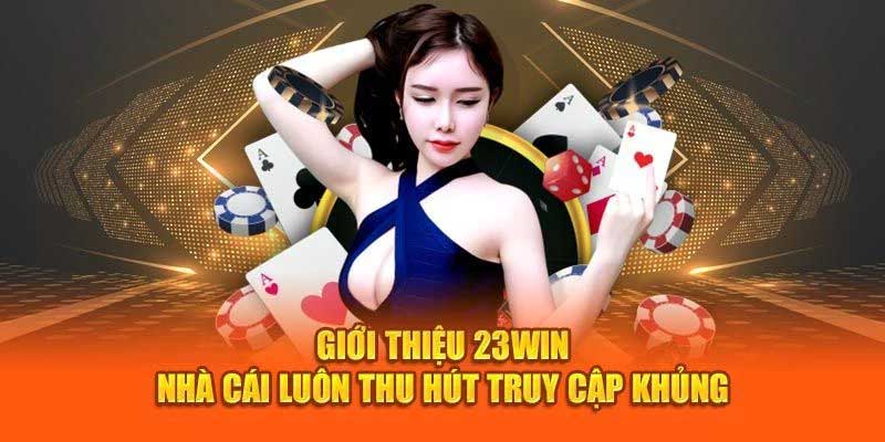 Giới thiệu 23win với kho game cá cược cực khủng
