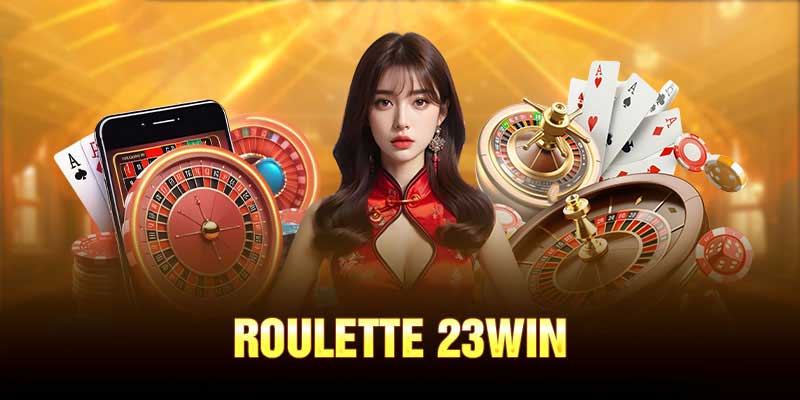 Hướng dẫn cách chơi Roulette 23Win