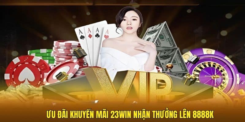Khuyến mãi 23Win nhận tiền liền tay