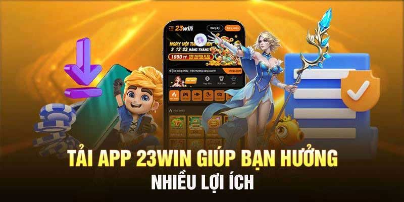 Lợi ích khi tải app 23Win