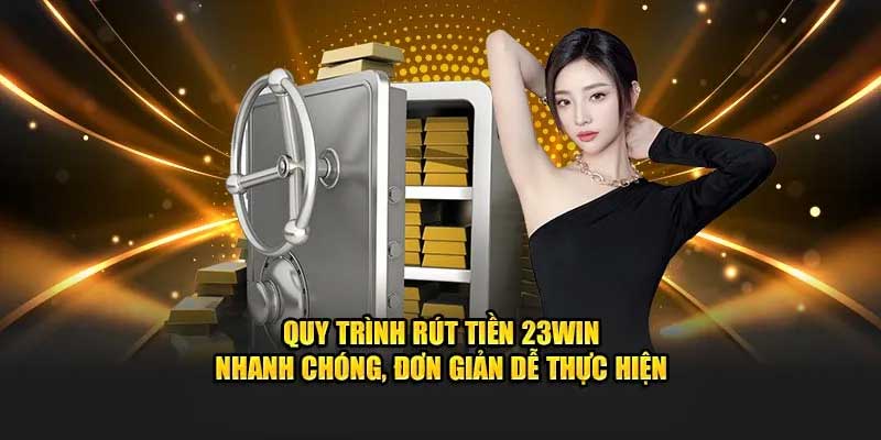 Quy trình rút tiền 23win